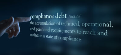 Compliance Debt: /noun/: The accumulation of technical, operational and personnel requirements to reach and maintain a state of compliance. 